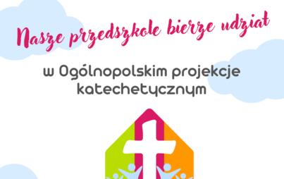 Zdjęcie do Og&oacute;lnopolski Projekt Katechetyczny &bdquo;W domu, w przedszkolu, w szkole z Bogiem&rdquo;