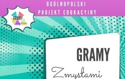 Zdjęcie do Og&oacute;lnopolski Projekt Edukacyjny "Gramy Zmysłami"